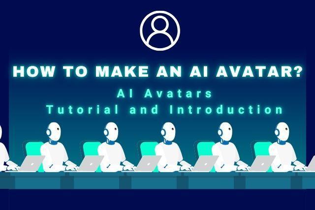 How to make an AI avatar? AI Avatars Tutorial and Introduction